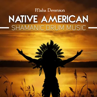 Native American Shamanic Drum Music by Maha Devenson