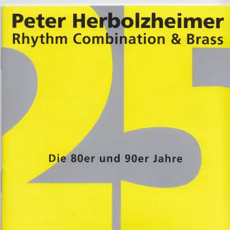 25 Jahre: Die 80er und 90er by Peter Herbolzheimer Rhythm Combination & Brass