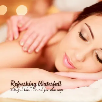 Refreshing Waterfall: Blissful Chill Sound for Massage by Trickling Water Soundscape