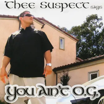 You Ain't O.G. by Thee Suspect