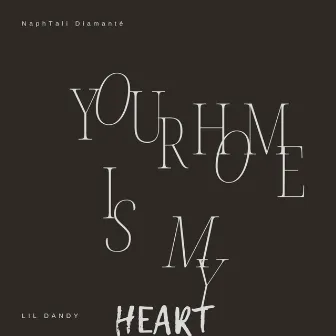 Your Home Is My Heart by NaphTali Diamanté