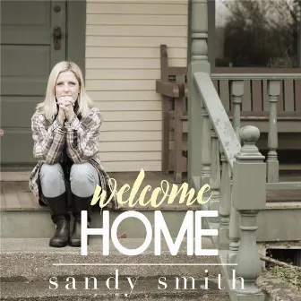 Welcome Home by Sandy Smith