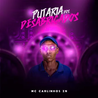 Putaria Dos Desabrigados by Mc Carlinhos zn