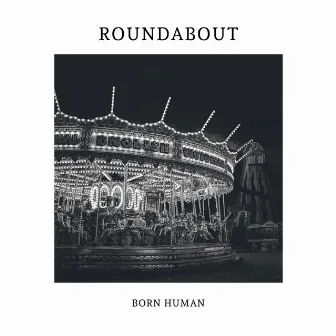 Roundabout by Born Human