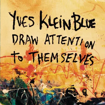 Draw Attention To Themselves (Oz Bonus Version) by Yves Klein Blue