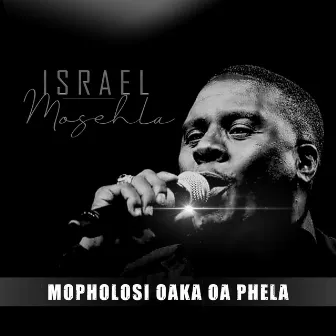 Mopholosi Oaka Oa Phela by Israel Mosehla