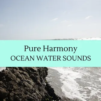 Pure Harmony - Ocean Water Sounds by Cosmic Rain Sounds