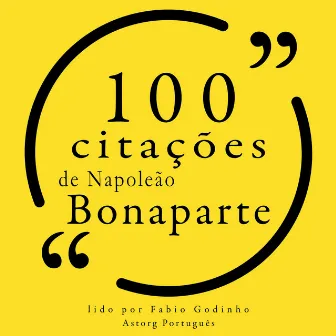 100 citações de Napoleão Bonaparte (Recolha as 100 citações de) by Napoleon Bonaparte