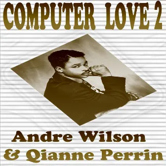 Computer Love 2 by Andre Wilson