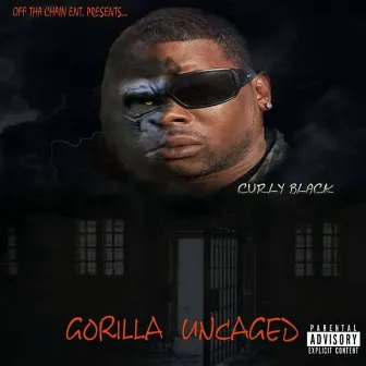 Gorilla Uncaged by Curly Black