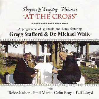 Praying and Swaying, Vol. 1 - At the Cross by Gregg Stafford