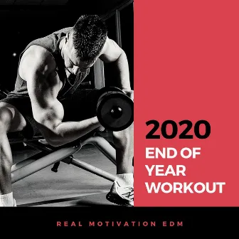 2020 End of Year Workout: Real Motivation EDM for Body Transformation & Muscle Building by Unknown Artist