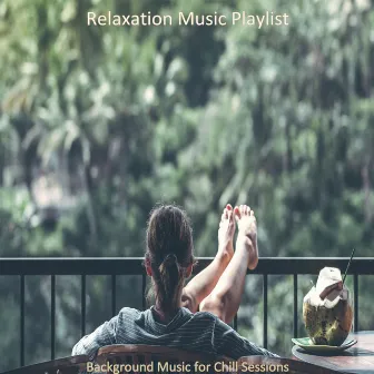 Background Music for Chill Sessions by Relaxation Music Playlist