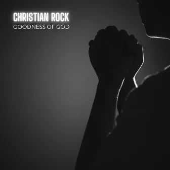 Goodness of God by Christian Rock