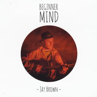 Beginner Mind by Jay Brown