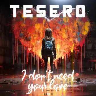 I Don't Need Your Love by Tesero