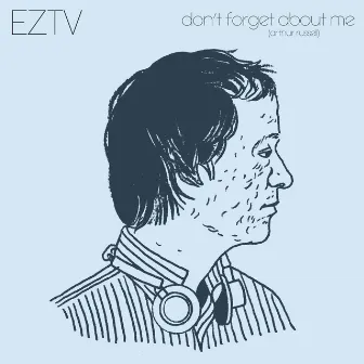 Don't Forget About Me by EZTV