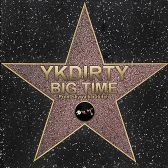 Big Time by YKDIRTY