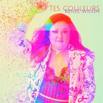 Tes couleurs by Renee Wilkin