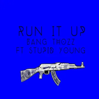 Run it up by Bang Thozz