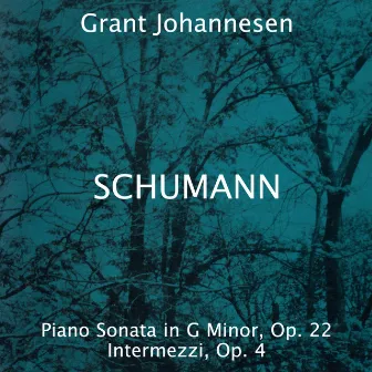 Robert Schumann: Piano Sonata in G Minor, Op. 22 - Intermezzi, Op. 4 by Grant Johannesen