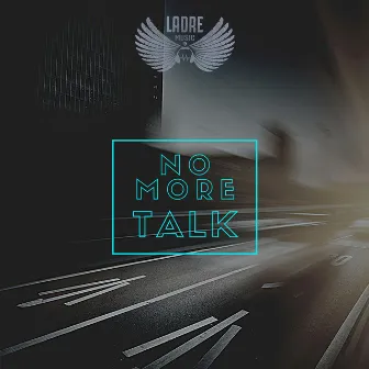 No more talk by Ladre Music