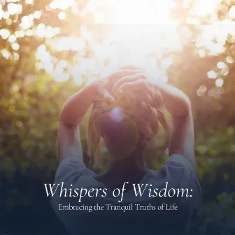 Whispers of Wisdom: Embracing the Tranquil Truths of Life by Relax Time Universe