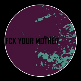 Fck Your Mother by Alex P