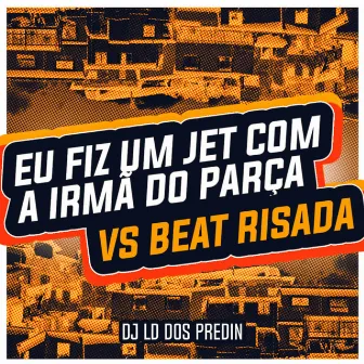 Eu Fiz um Jet Com a Irmã do Parça Vs Beat Risada by DJ LD DOS PREDIN