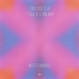 Fugue In Twilight (Instrumentals) by Croquet Club