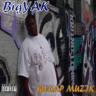 Gwuap Muzik by Big Yak