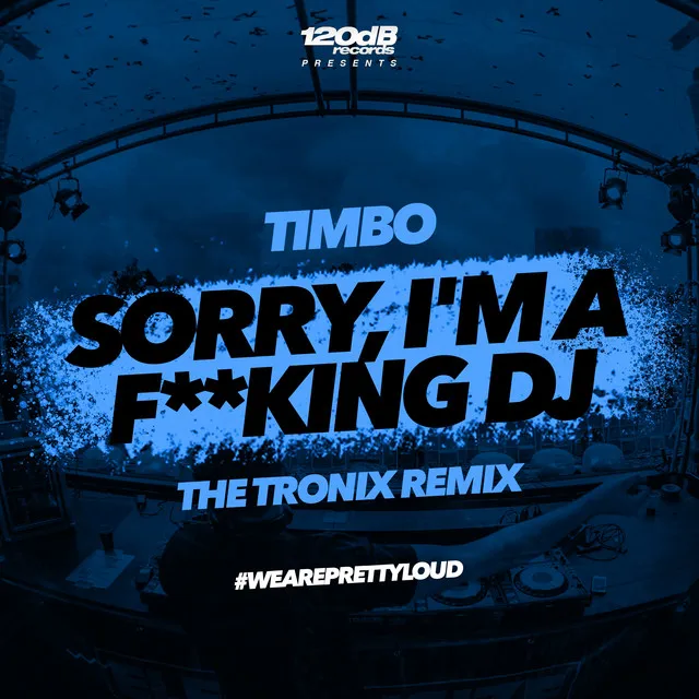 Sorry, I'm a F**king DJ - The Tronix Remix