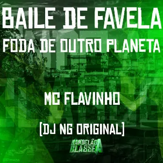 Baile de Favela - Foda de Outro Planeta by Dj NG Original