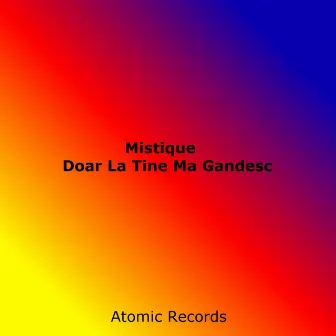 Doar La Tine Ma Gandesc by Mistique