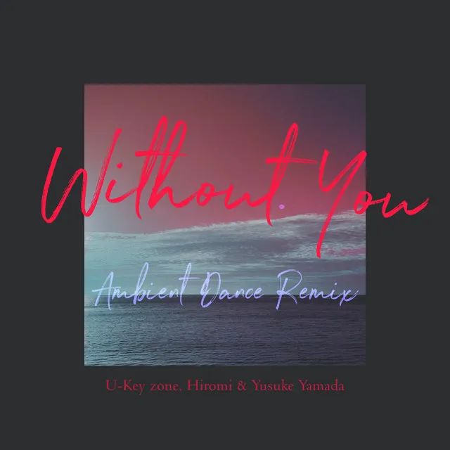 Without You - Ambient Dance Remix