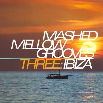 Mashed Mellow Grooves, Vol. 3: Ibiza by Sonik Fusion