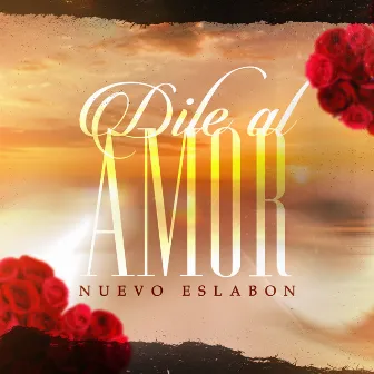 Dile Al Amor by Nuevo Eslabon