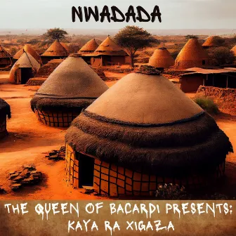 The Queen of Bacardi Presents: Kaya Ra Xigaza by Nwadada