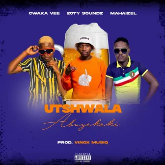 Utshwala Abuyekeki by 20ty Soundz