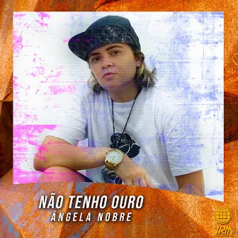 Não Tenho Ouro by Ângela Nobre