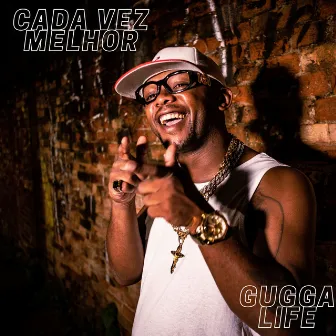 Cada Vez Melhor by Gugga Life