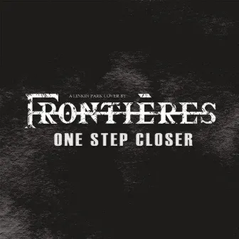 One Step Closer by Frontières