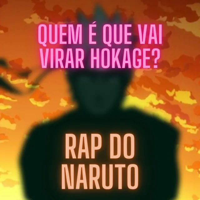 Rap do Naruto "Quem É Que Vai Virar Hokage?