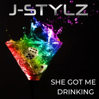 She Got Me Drinking by J-Stylz