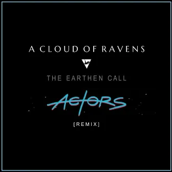 The Earthen Call (ACTORS Remix) by A Cloud of Ravens