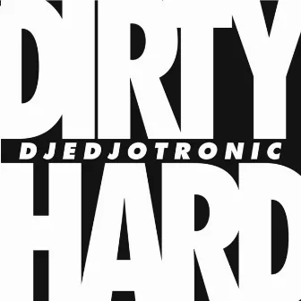 Dirty & Hard by Djedjotronic