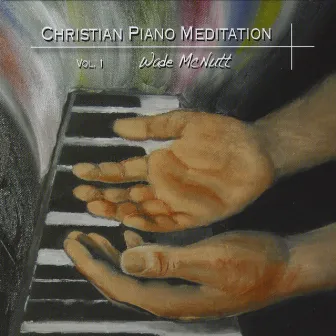 Christian Piano Meditation, Vol. 1 by Wade McNutt