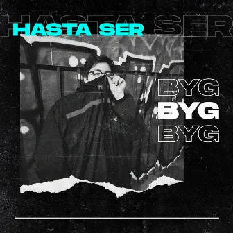 Hasta Ser by BYG