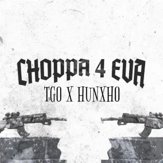 Choppa 4Eva by Tgo