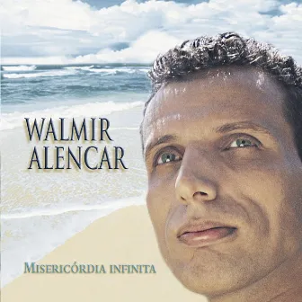 Misericórdia Infinita by Walmir Alencar